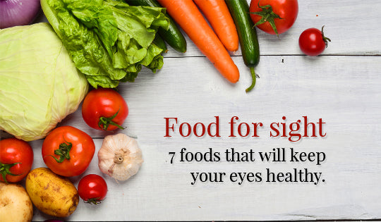 Food for Sight - 8 Foods That Will Keep Your Eyes Healthy