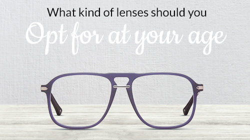 What Kind of Lenses Should You Opt For At Your Age?