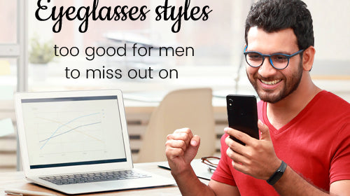 Eyeglasses styles too good for men to miss out on
