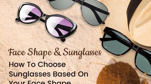 Face Shape & Sunglasses: How To Choose Sunglasses Based On Your Face Shape