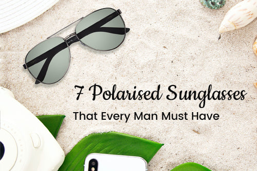 7 Polarised Sunglasses that every man must have! - Specsmakers Opticians  PVT. LTD.