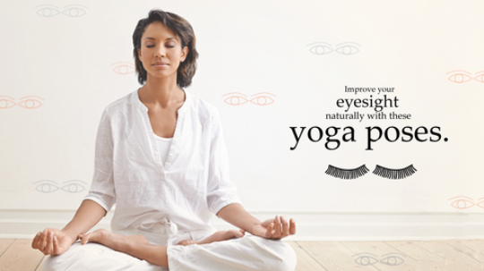 Improve Your Eye Sight Naturally With These Eye Yoga Poses