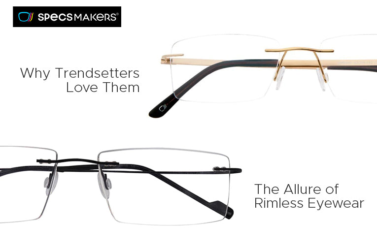 Why Trendsetters like Rimless Eye Glasses Mostly