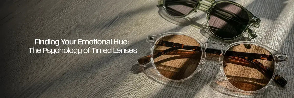 Finding Your Emotional Hue: The Psychology of Tinted Lenses